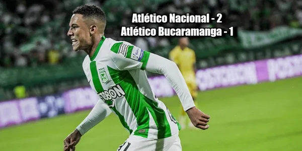 Atlético Nacional le ganó al Atlético Bucaramanga.