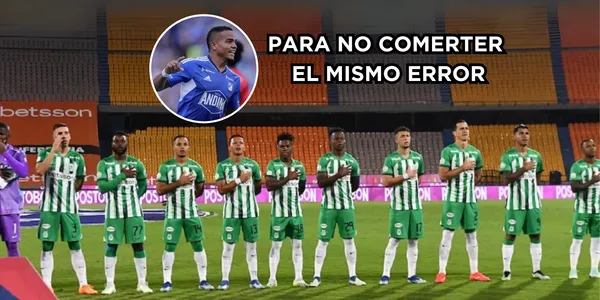 Atlético Nacional tomó acción para no cometer el mismo error que hizo Millonarios FC.
