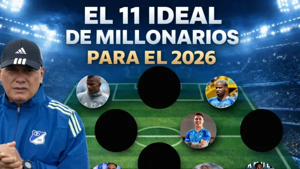 El 11 ideal de Millonarios para el 2026