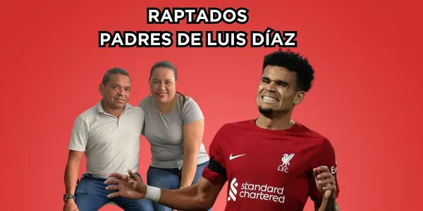 Los padres de Luis Díaz fueron raptados en Colombia.