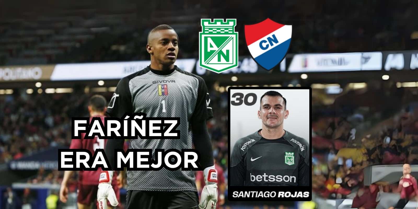 Rojas arrugó en Nacional. Foto de Faríñez tomada de HSB Noticias, Rojas de Twitter @nacionaloficial.