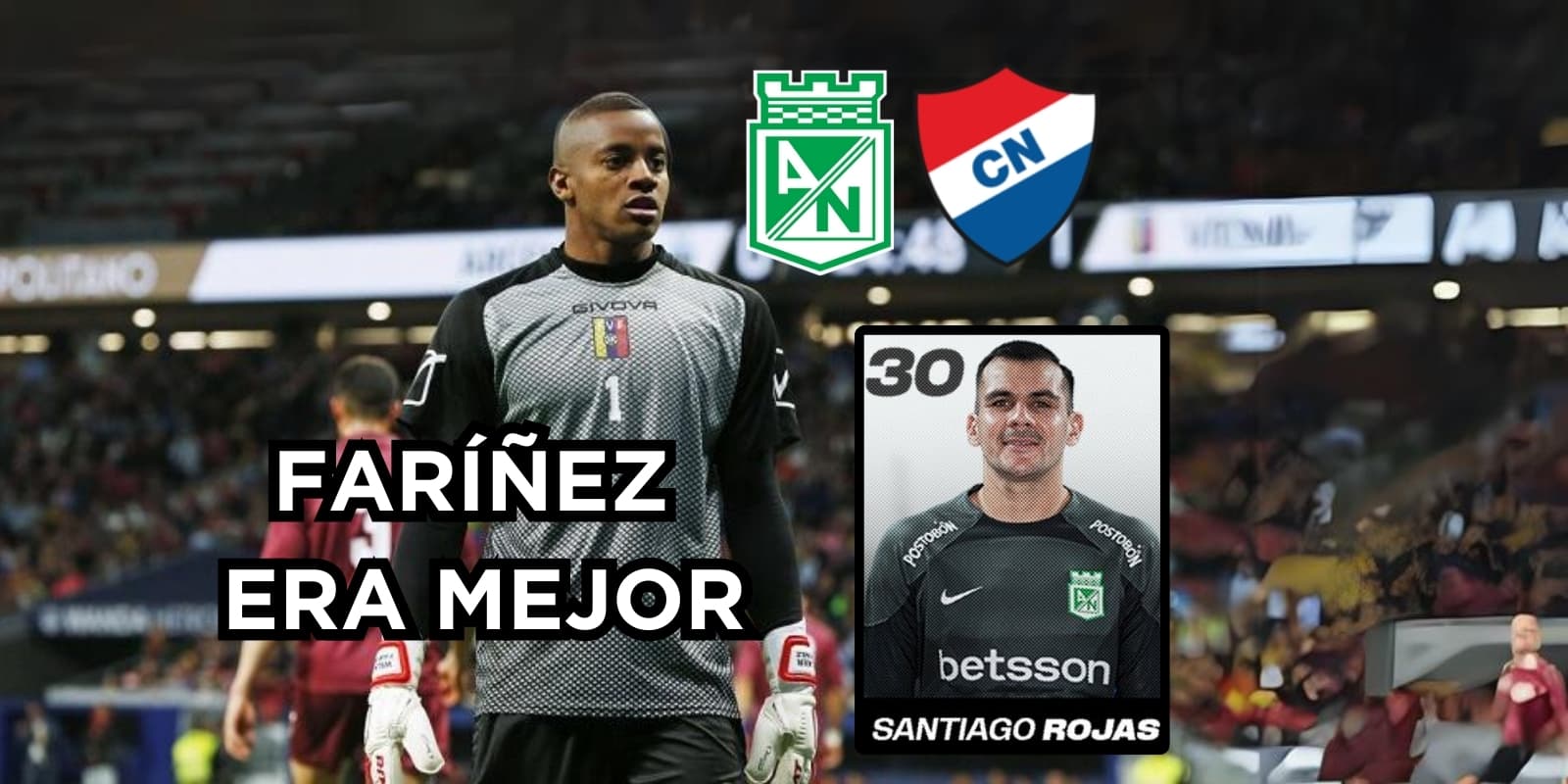 Rojas arrugó en Nacional. Foto de Faríñez tomada de HSB Noticias, Rojas de Twitter @nacionaloficial.