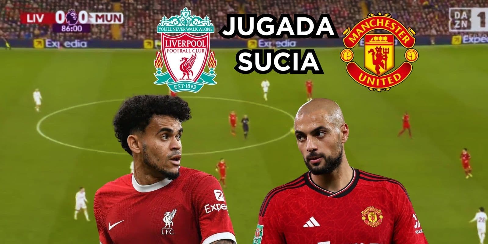 Sofyan Amrabat le jugó sucio a Luis Díaz en el Liverpool contra Manchester United.