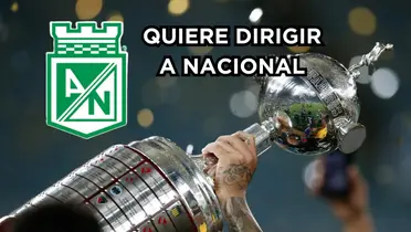 Ganó la Copa Libertadores con Atlético Nacional y quiere dirigir al Verde